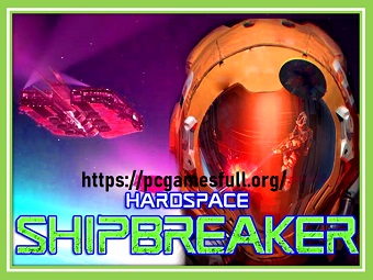 Hardspace Shipbreaker Full Version Highly Compressed Pc Game For PS4, PS5, Xbox