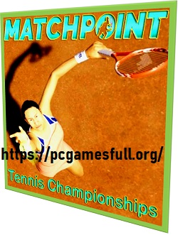 Matchpoint Tennis Championships Full Version Highly Compressed Pc Game For PS4 PS5 Xbox Nintendo Switch Reviews